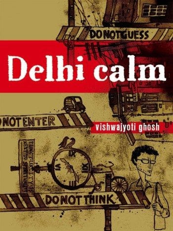 Vishwajyoti Ghosh, Delhi Calm (Harper Collins India, 2010), cover.